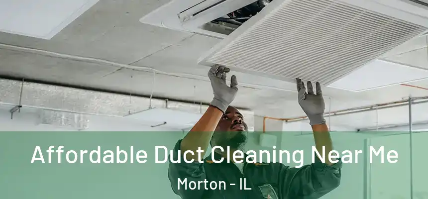  Affordable Duct Cleaning Near Me Morton - IL