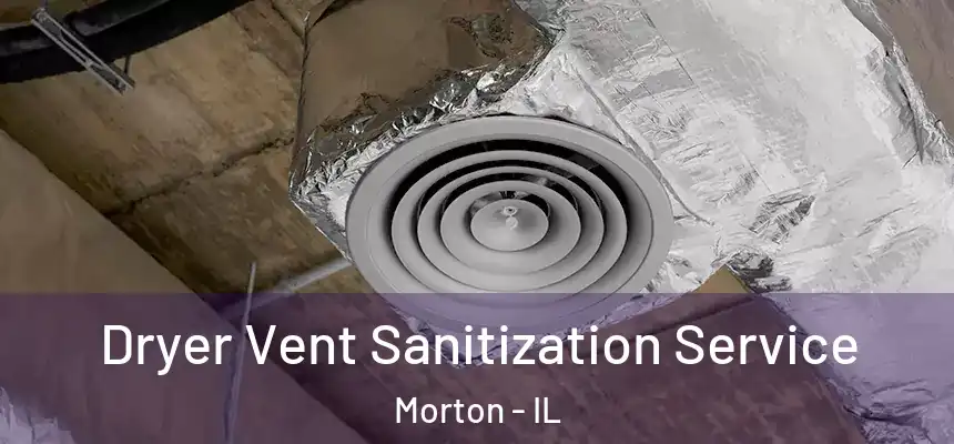  Dryer Vent Sanitization Service Morton - IL