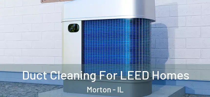  Duct Cleaning For LEED Homes Morton - IL