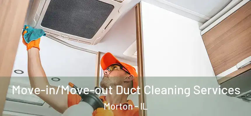  Move-in/Move-out Duct Cleaning Services Morton - IL