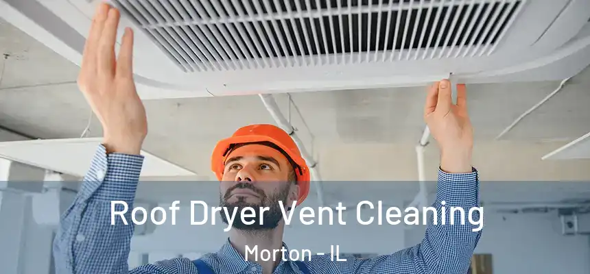  Roof Dryer Vent Cleaning Morton - IL