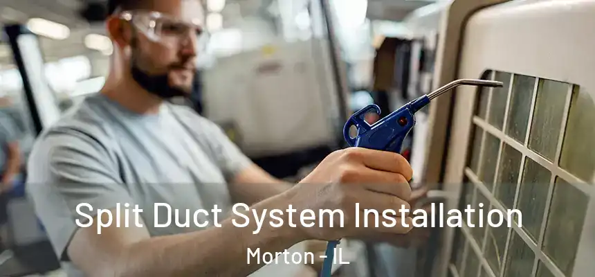  Split Duct System Installation Morton - IL